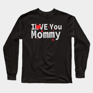 I love you mommy Long Sleeve T-Shirt
